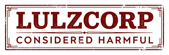 LulzCorp — Considered harmful.